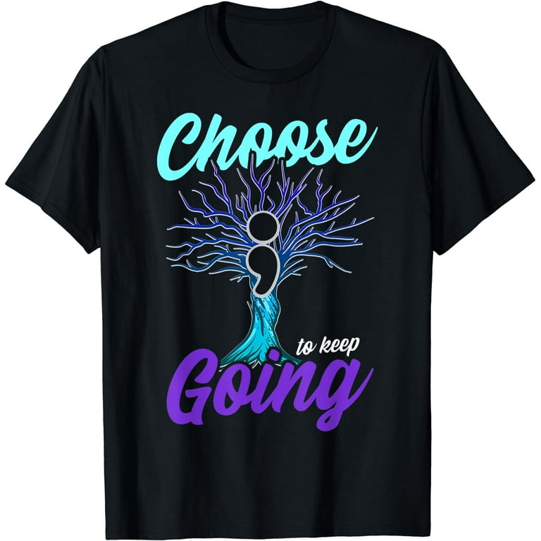 Choose To Keep Going Suicide Prevention Awareness T-Shirt Choose To Keep Going Suicide Prevention Awareness T-Shirt
