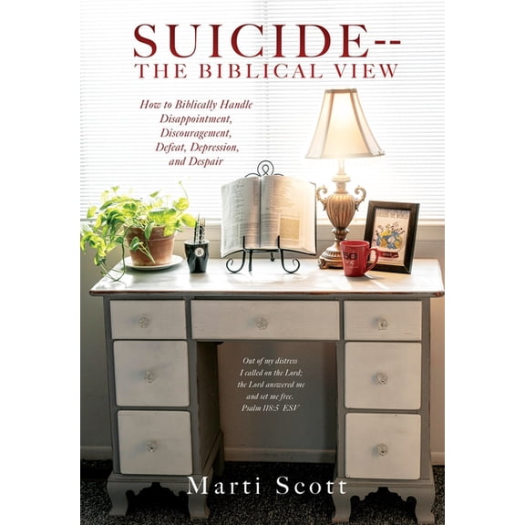 Suicide -- The Biblical View: How to Biblically Handle Disappointment, Discouragement, Defeat, Depression, and Despair, (Hardcover)
