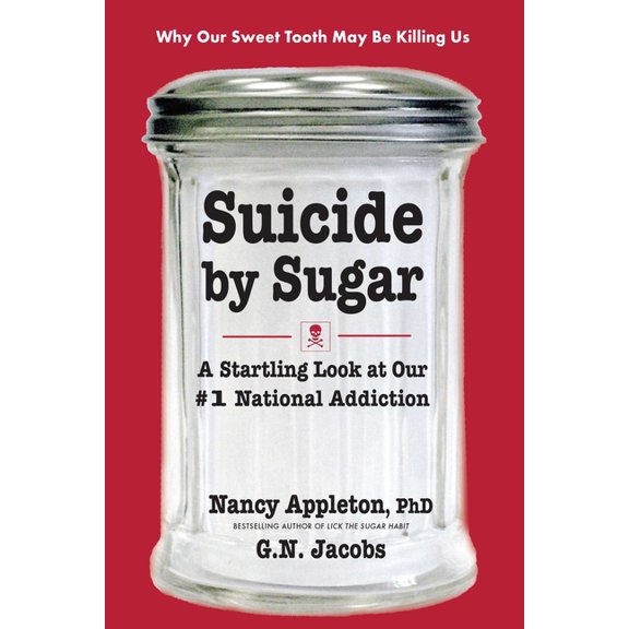Suicide by Sugar: A Startling Look at Our #1 National Addiction, (Paperback)