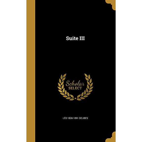 Suite III Hardcover 1371600546 9781371600549 Leo 1836-1891 Delibes