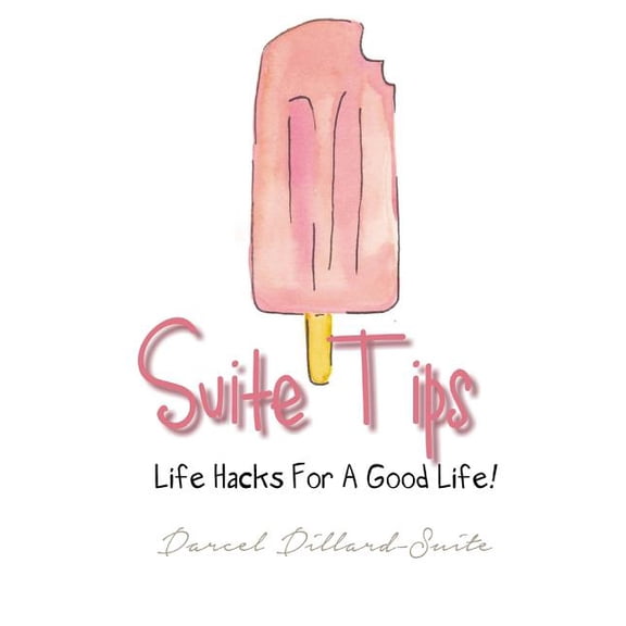 Suite Tips: Suite Tips: Life Hacks For A Good Life! (Paperback)