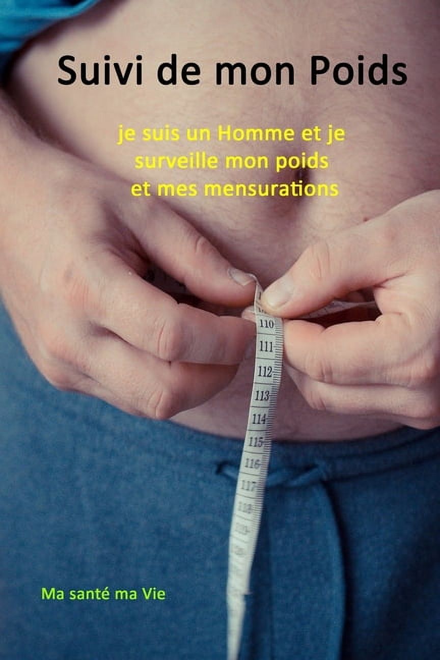 Suivi de mon Poids et de mes Mensurations: Pour me sentir bien dans mon corps - Planning pour 6 mois - Pour un homme (Paperback)
