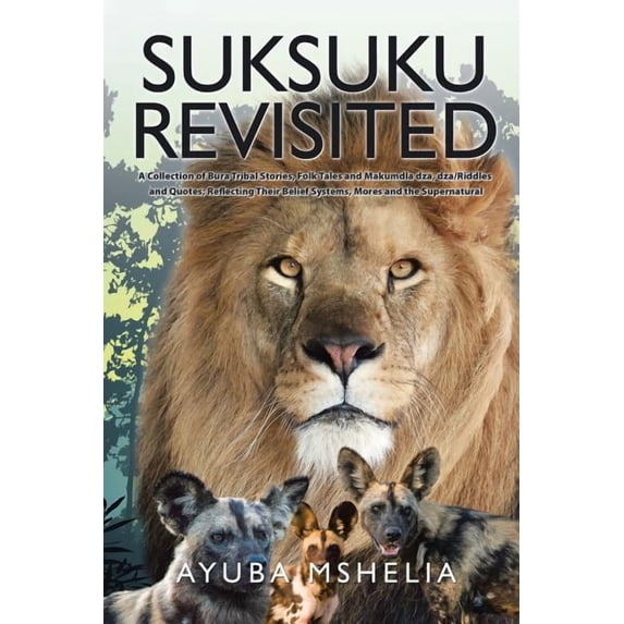 Suksuku Revisited: A Collection of Bura Tribal Stories, Folk Tales and Makumdla dza, dza/Riddles and Quotes; Reflecting Their Belief Systems, Mores and the Supernatural (Paperback)