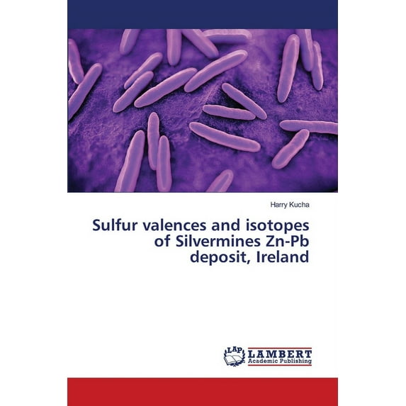 Sulfur valences and isotopes of Silvermines Zn-Pb deposit, Ireland (Paperback)