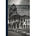 thumbnail image 1 of Sull'antico Sito Di Napoli E Palepoli Dubbii E Conghietture (Paperback), 1 of 1