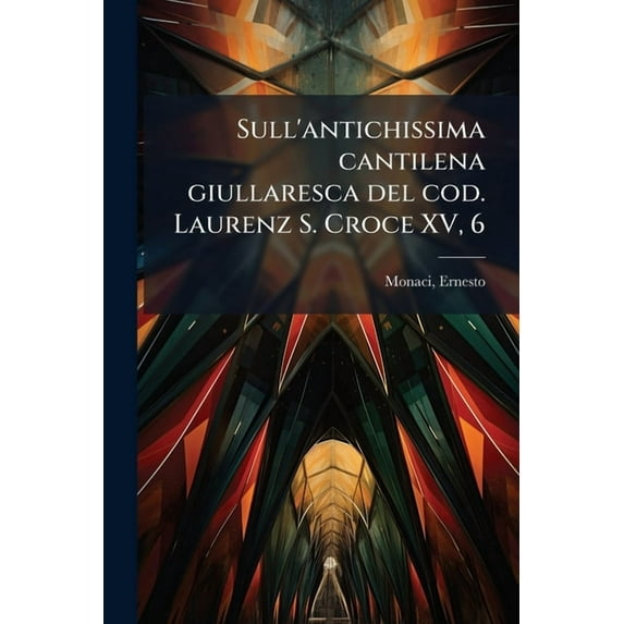 Sull'antichissima cantilena giullaresca del cod. Laurenz S. Croce XV, 6, (Paperback)