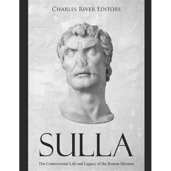 Sulla: The Controversial Life and Legacy of the Roman Dictator (Paperback)