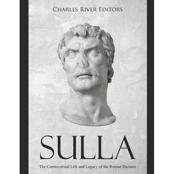 Sulla: The Controversial Life and Legacy of the Roman Dictator (Paperback)