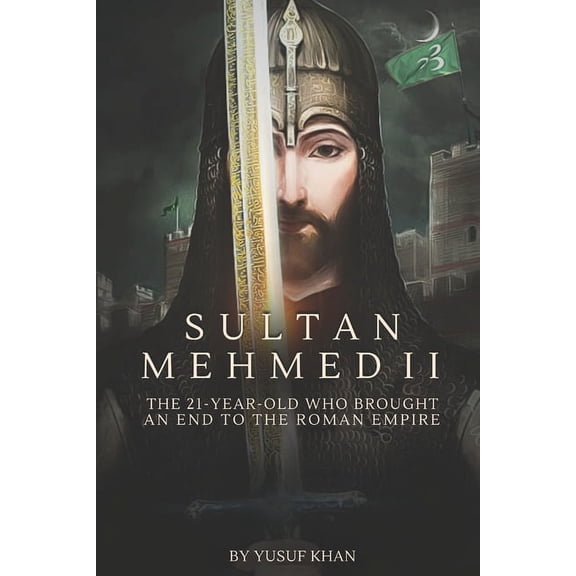 Sultan Mehmed II: The 21-year-old Who Brought an End to the Roman Empire, (Paperback)