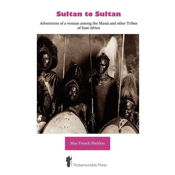 Sultan to Sultan - Adventures of a woman among the Masai and other Tribes of East Africa, (Paperback)