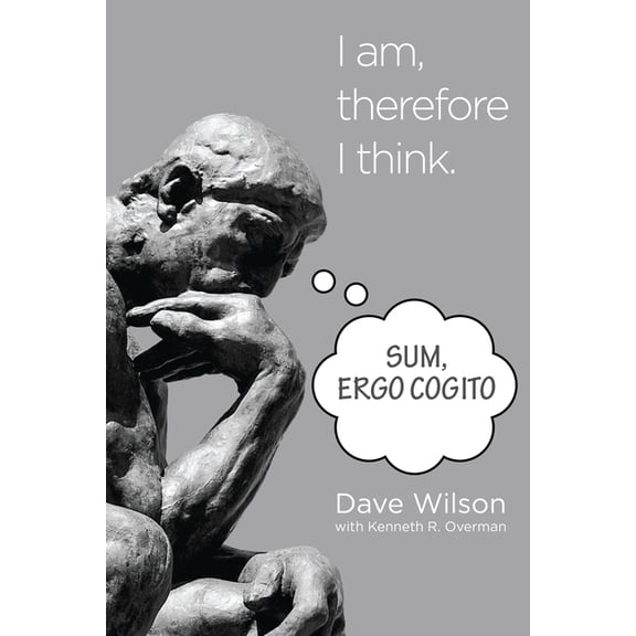 Sum, Ergo Cogito: I am, therefore I think. (Paperback) by Kenneth R Overman, Dave Wilson