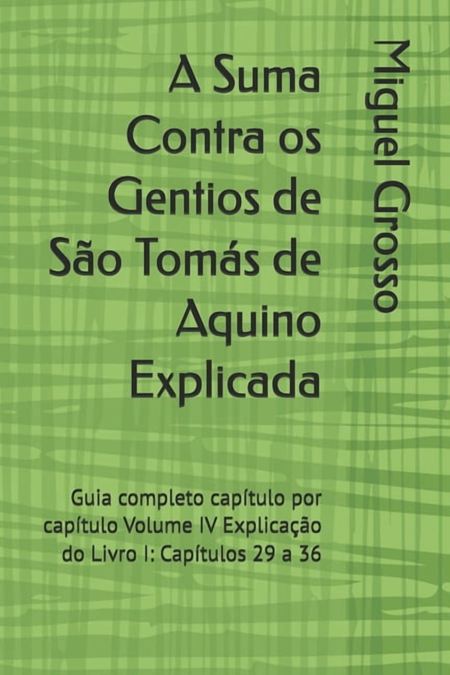 A Suma Contra OS Gentios Explicada A Suma Contra os Gentios de SÃ£o TomÃ¡s de Aquino Explicada: Guia completo capÃ­tulo por capÃ­tulo Volume IV ExplicaÃ§Ã£o do L, Book 4, (Paperback)