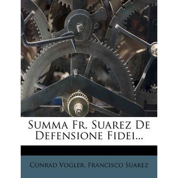 Summa Fr. Suarez de Defensione Fidei... Paperback