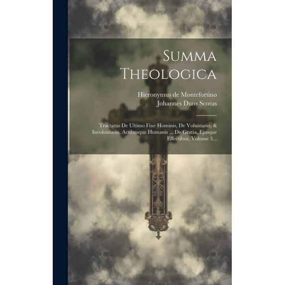Summa Theologica: Tractatus De Ultimo Fine Hominis, De Voluntario, & Involuntario, Actibusque Humanis ... De Gratia, Ejusque Effectibus, Volume 3... (Hardcover)