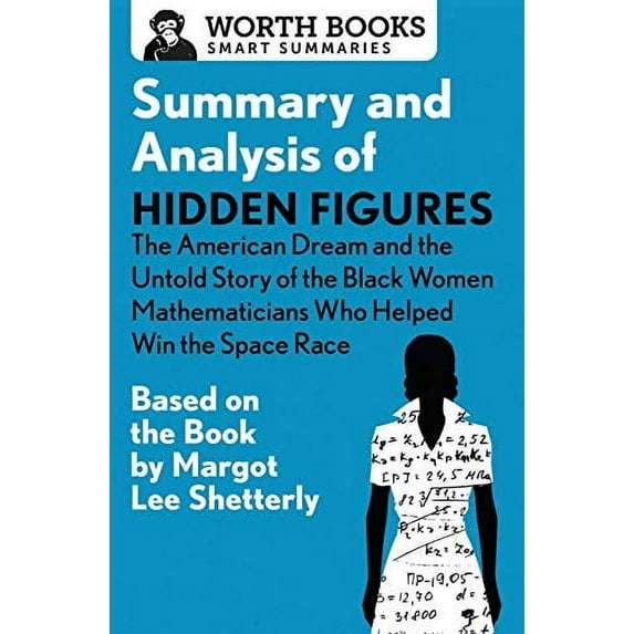Pre-Owned Summary and Analysis of Hidden Figures: The American Dream and the Untold Story of the Black Women Mathematicians Who Helped Win the Space Race: Based (Paperback) 150404665X 9781504046657