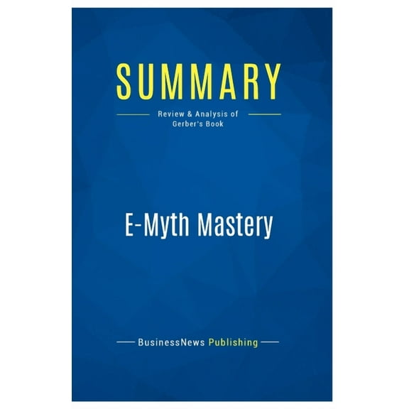 Summary: E-Myth Mastery: Review and Analysis of Gerber's Book, (Paperback)