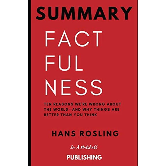 Pre-Owned Summary: Factfulness: Ten Reasons We're Wrong about the World--And Why Things Are Better Than You Think by Hans Rosling (Paperback)