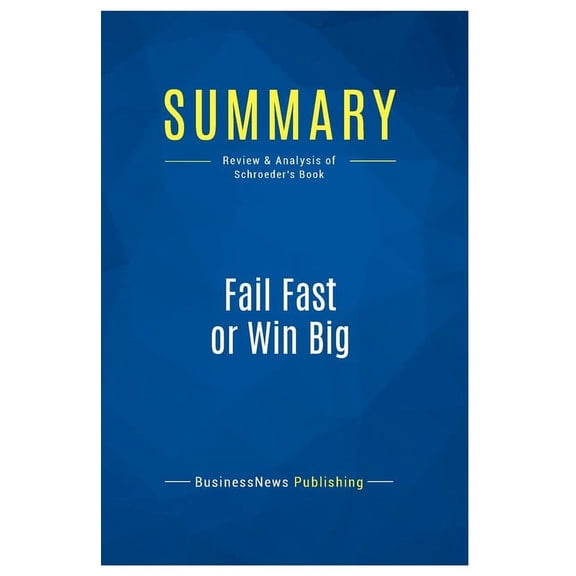 Summary: Fail Fast or Win Big: Review and Analysis of Schroeder's Book, (Paperback)