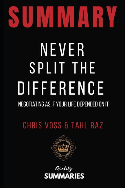 Never Split the Difference Book Summary by Chris Voss and Tahl Raz