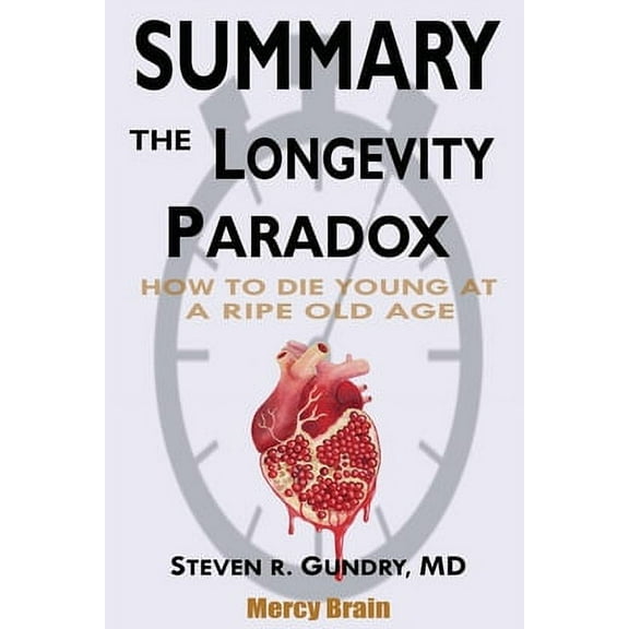 Pre-Owned Summary of the Longevity Paradox : How to Die Young at a Ripe Old Age by Steven R. Gundry MD (Paperback) 9781950284030