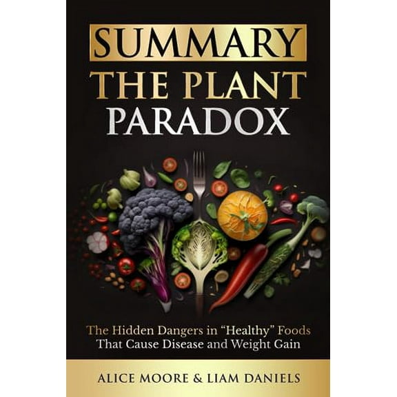 Pre-Owned Summary: The Plant Paradox by Steven Gundry: The Hidden Dangers in "Healthy" Foods That Cause Disease and Weight Gain (Health, Dieting & More) Paperback
