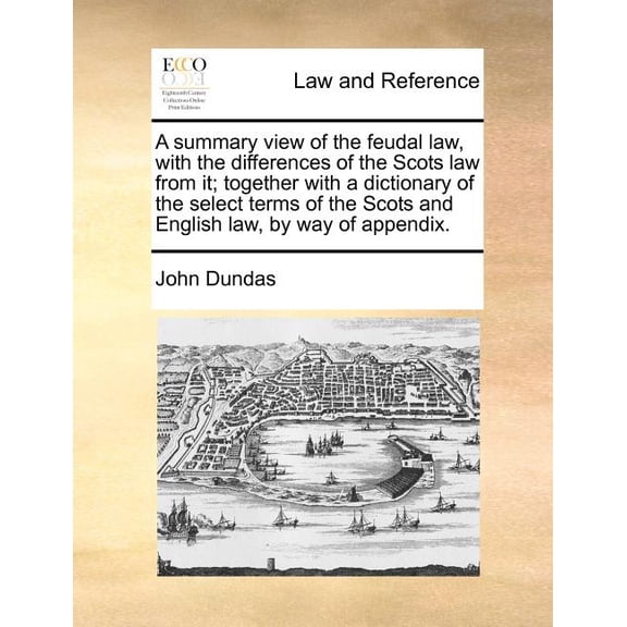 A Summary View of the Feudal Law, with the Differences of the Scots Law from It; Together with a (Paperback) by John Dundas
