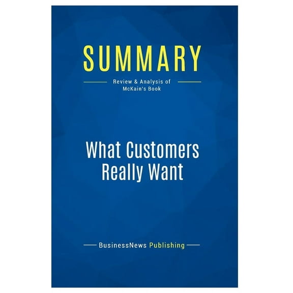 Summary: What Customers Really Want: Review and Analysis of McKain's Book, (Paperback)
