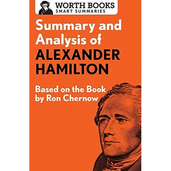 Pre-Owned Summary and Analysis of Alexander Hamilton: Based on the Book by Ron Chernow (Paperback) 1504046668 9781504046664