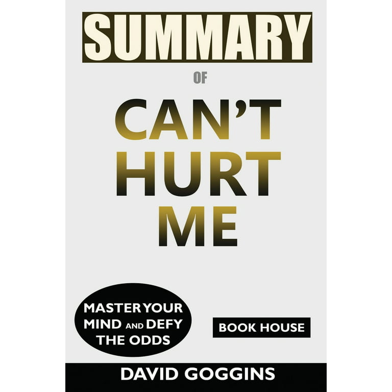 Summary of Can't Hurt Me : Master Your Mind and Defy the Odds by David  Goggins (Paperback) 