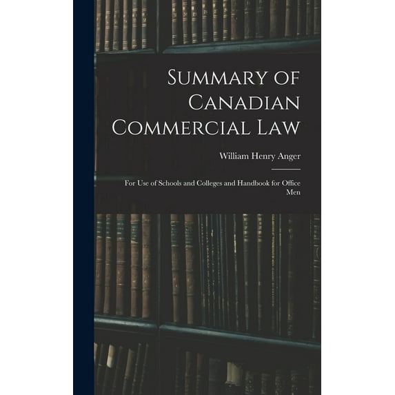 Summary of Canadian Commercial Law: for Use of Schools and Colleges and Handbook for Office Men (Hardcover)
