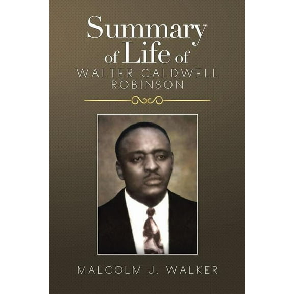 Summary of Life of Walter Caldwell Robinson (Paperback)