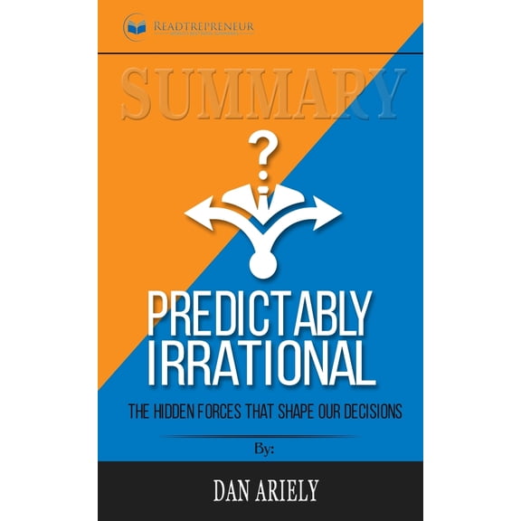 Pre-Owned Summary of Predictably Irrational, Revised and Expanded Edition : The Hidden Forces That Shape Our Decisions by Dan Ariely (Paperback)