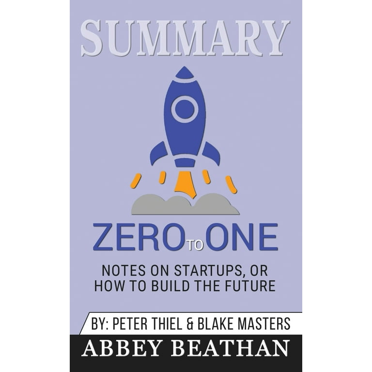 Zero To One by Peter Thiel — Book Summary and Notes