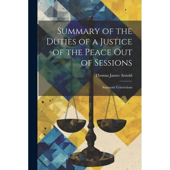 Summary of the Duties of a Justice of the Peace Out of Sessions: Summary Convictions (Paperback)