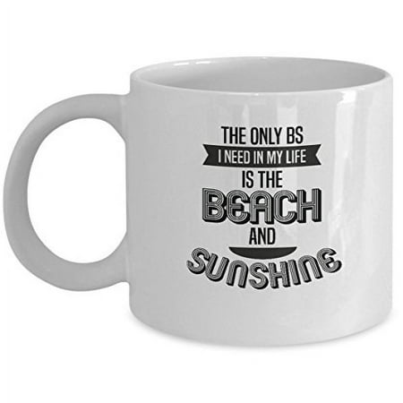 Summer Beach 11 oz Coffee Mug - The Only BS I Need in my Life is the Sunshine White Ceramic Gift