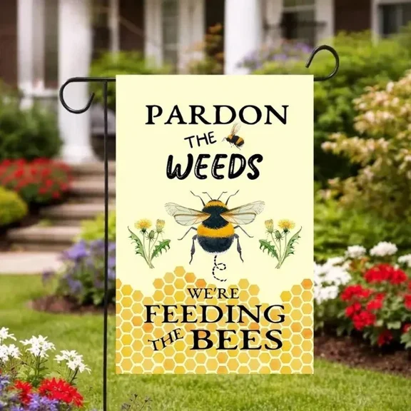 Summer Bee flag, Pardon the Weeds We are Feeding the Bees 12x18 POLE NOT INCLUDED Garden Flag