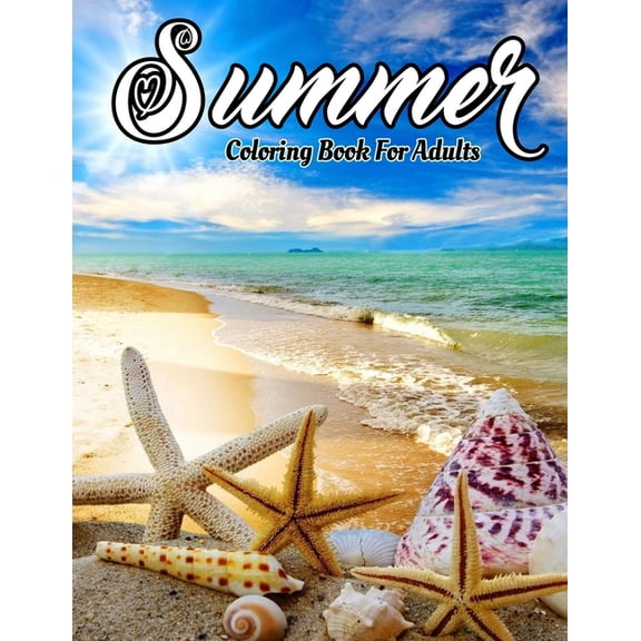 Summer Coloring Book For Adults : Including Peaceful Seaside Landscapes, summer Vacation Destinations, Wonderful Gardens And Beach Scenery Tropical Coloring Book (Adult Coloring Books) (Paperback)