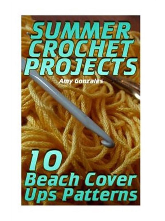 Summer Crochet Projects: 10 Beach Cover Ups Patterns: (Crochet Patterns, Crochet Stitches)