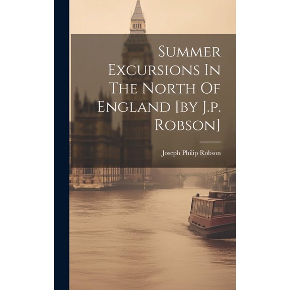Summer Excursions In The North Of England [by J.p. Robson] (Hardcover)