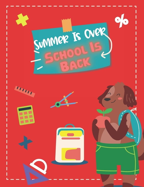 Summer Is Over School Is Back: Fun Activity Book for Kids Ages 4-8 with Games, Class Rules, Animals, and Motivation Quot, (Paperback)