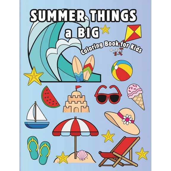 Summer Things a Big Coloring Book for Kids: Fun and Simple Coloring Book with 54 Adorable Summer Things Pages to Color for kids Ages 4 - 12., (Paperback)