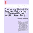 thumbnail image 1 of Summer and Winter in the Pyrenees. by the Author of "Women of England," Etc. [Mrs. Sarah Ellis.] (Paperback), 1 of 1