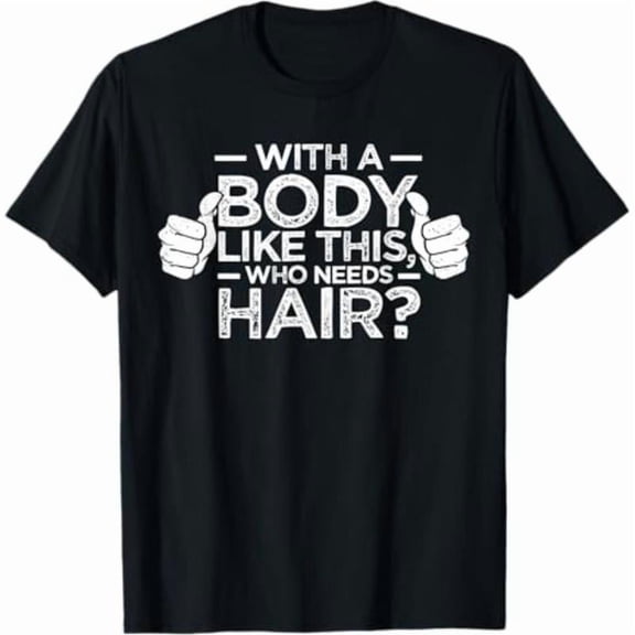 Summer t Shirts With A Body Like This Who Needs Hair Shirt Bald Men Dad Gift T-Shirt
