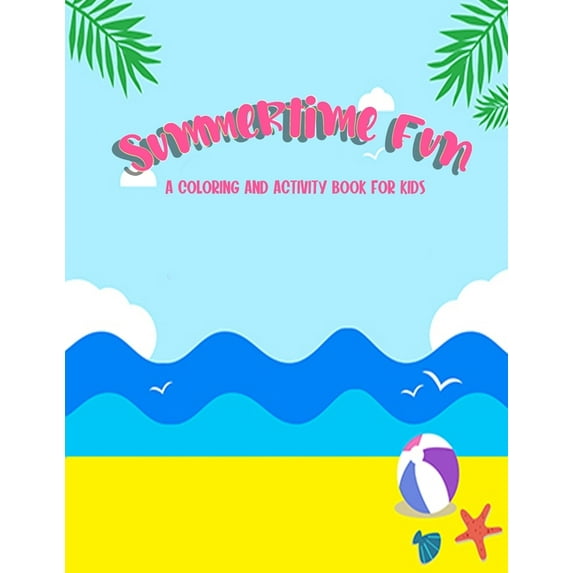 Summertime Fun: A Coloring And Activity Book For Kids, (Paperback)
