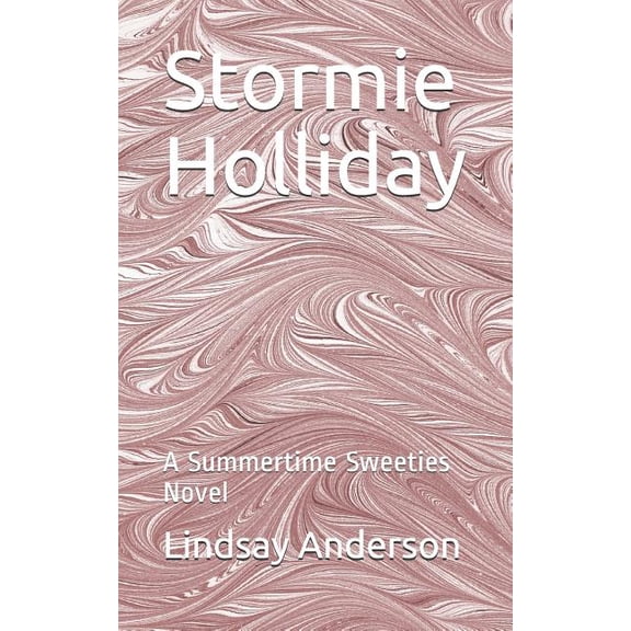 Summertime Sweeties: Stormie Holliday: A Summertime Sweeties Novel (Paperback)