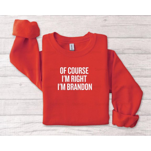 Summit810 Of Course Im Right, Im Brandon Funny Graphic Design T-Shirt, SW, Hoodie, for Unisex, up to size 5XL.