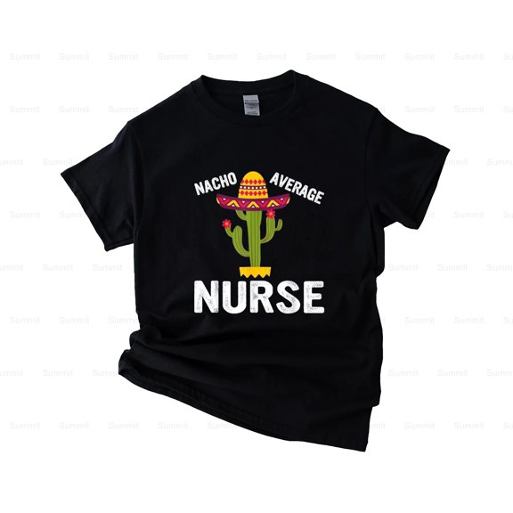 Summit89 Nacho Average Nurse - Funny, Nursing, Appreciation, Funny T-Shirt, SW, Hoodie, for Unisex, up to size 5XL.