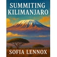 thumbnail image 1 of Summiting Kilimanjaro: A Trekker's Guide to Africa's Highest Peak, (Paperback), 1 of 1