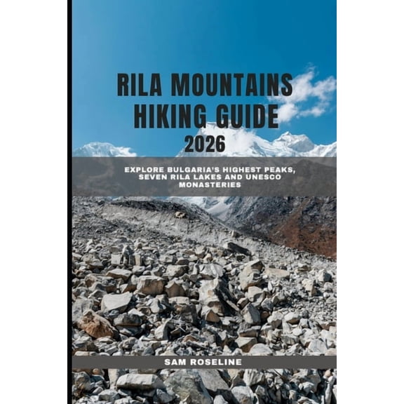 Summits & Trails: Global Hiking Guides Rila Mountains Hiking Guide 2025: Explore Bulgaria's Highest Peaks, Seven Rila Lakes and UNESCO Monasteries, Book 24, (Paperback)
