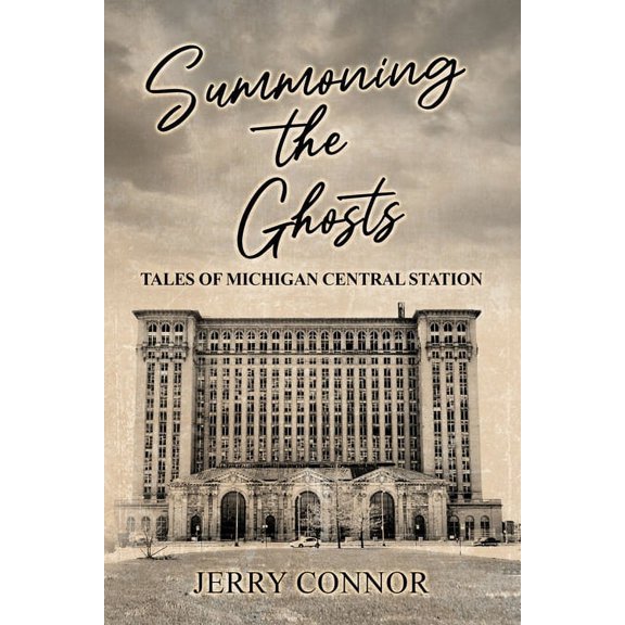Summoning the Ghosts: Tales of Michigan Central Station (Paperback)